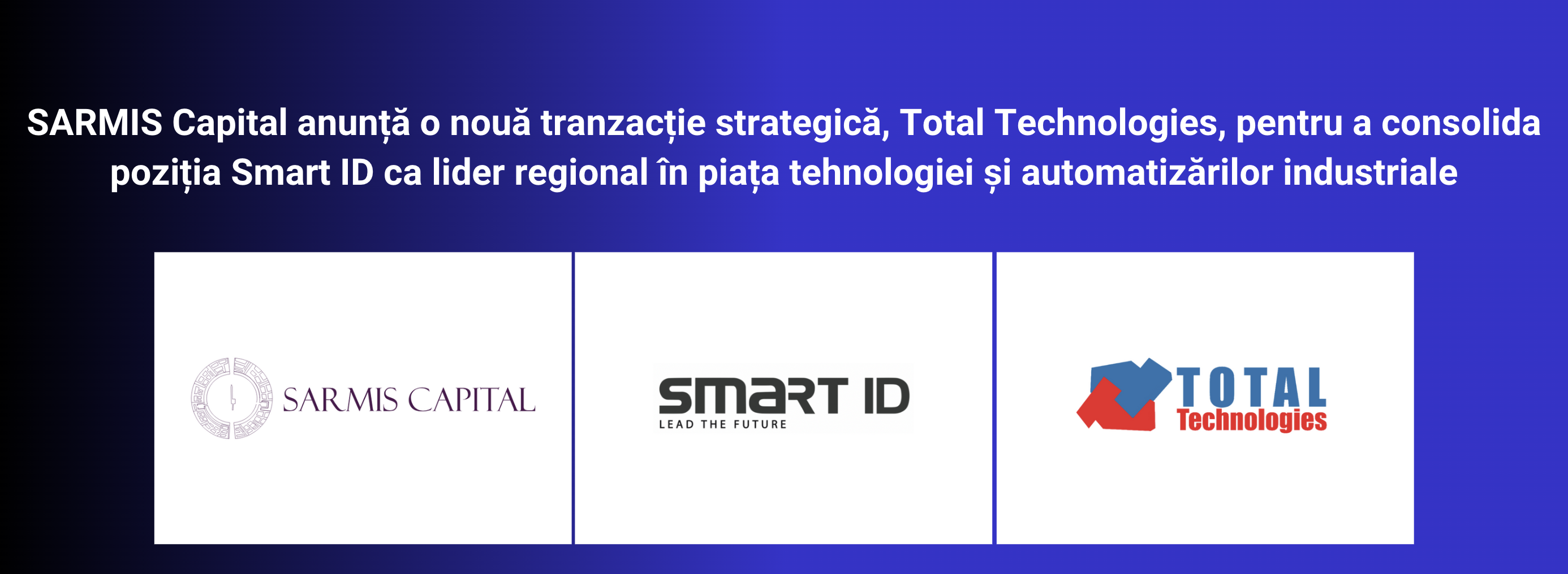 SARMIS Capital anunță o nouă tranzacție strategică, Total Technologies, pentru a consolida poziția Smart ID ca lider regional în piața tehnologiei și automatizărilor industriale